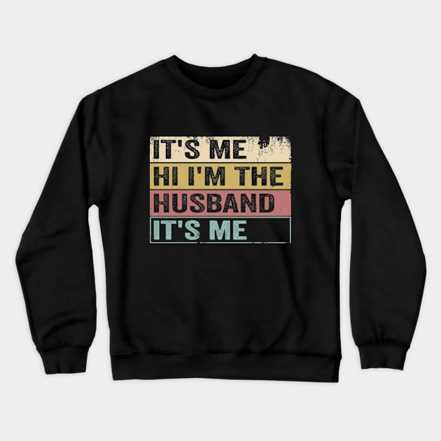 It's Me Hi I'm The Husband Funny Humor T Father's day Crewneck Sweatshirt by CreativeSalek